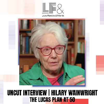 Hilary Wainwright: Co-Author, The Lucas Plan: A New Trade Unionism in the Making? [Rewind - Uncut Conversation]