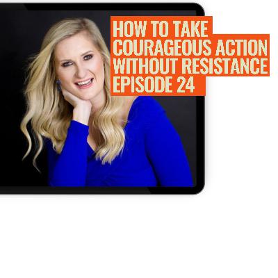 How To Take Courageous Action Without Resistance How To Take Courageous Action Without Resistance