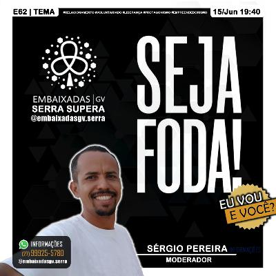 E62 🧠 Convidado - Sérgio Pereira [Moderação Seja Foda]
