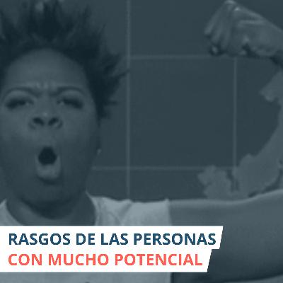 Rasgos de las personas con mucho potencial