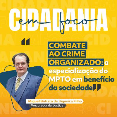 Combate ao crime organizado: a especialização do MPTO em benefício da sociedade
