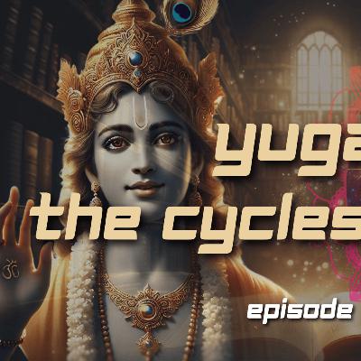 Episode 13: Yugas: The Cycles of Time