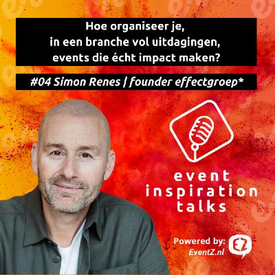 #04 Hoe organiseer je events die echt impact maken? | Simon Renes | Founder effectgroep*