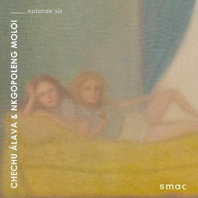 SMAC Gallery Podcasts ep.6 | Chechu Álava & Nkgopoleng Moloi