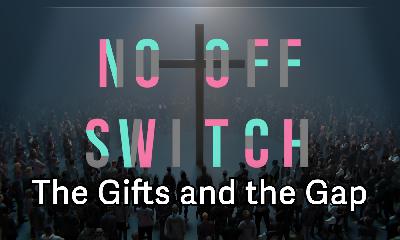 No Off Switch Part 3: The Gifts and the Gap No Off Switch Part 3: The Gifts and the Gap