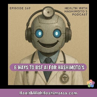 169 // 6 ways to use AI for better health with Hashimoto’s 169 // 6 ways to use AI for better health with Hashimoto’s