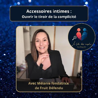 Accessoires intimes : ouvrir le tiroir de la complicité – avec Mélanie de Fruit Défendu