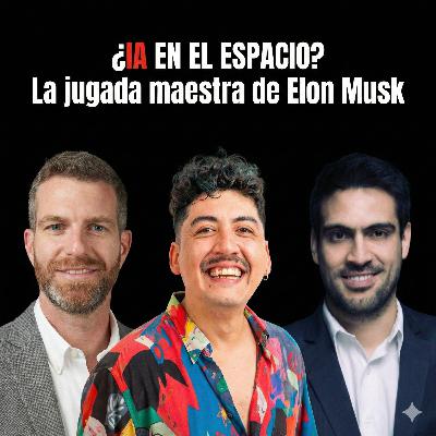 #107 ¿IA en el Espacio? La jugada maestra de Elon Musk