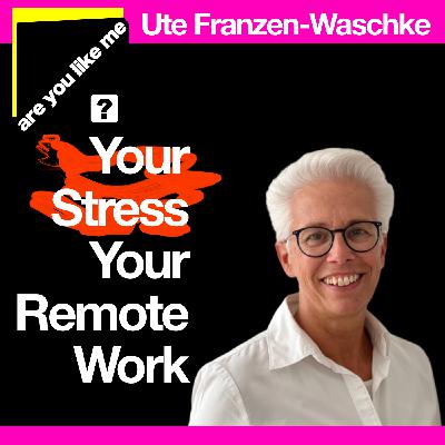 "Stress, Remote Work, Teams, Performing at Your Best" - Ute Franzen-Waschke