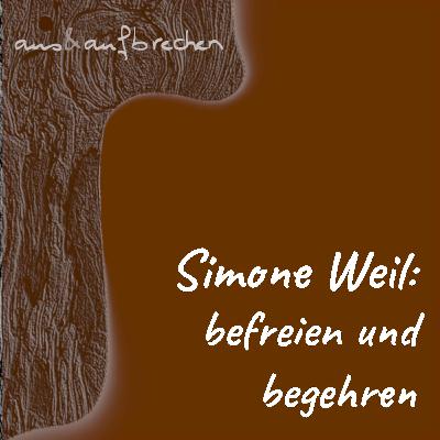 Simone Weil: befreien und begehren - Folge 60 Simone Weil: befreien und begehren - Folge 60