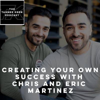 #40 - Creating Your Own Success with Chris & Eric Martinez