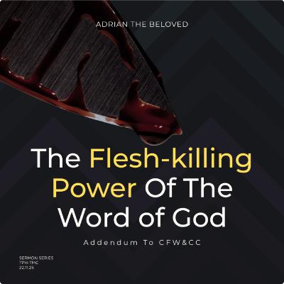 Christ’s Finished Work & Christian Consecration (Pt 5): The Flesh-Killing Power of the Word of God