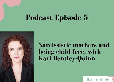 Ep. 5: Narcissistic mothers and being child-free, with Kari Bentley-Quinn