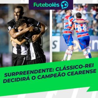 #1070 - SURPREENDENTE: CLÁSSICO-REI DECIDIRÁ O CAMPEÃO CEARENSE | 23/02/2026