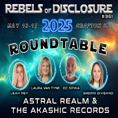 EP 361 | ASTRAL REALM & AKASHIC RECORDS | REBELS OF DISCLOSURE ROUNDTABLE