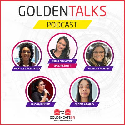 GoldenTalks - Episódio 56: LIVE "Como mulheres vivem trabalhando em TI" GoldenTalks - Episódio 56: LIVE "Como mulheres vivem trabalhando em TI"