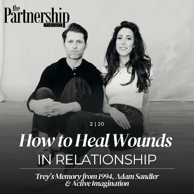 How to Heal Wounds in Relationship | Trey’s Memory from 1994, Adam Sandler & Active Imagination