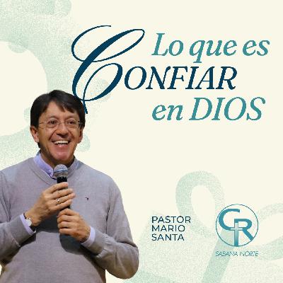 Lo que es confiar en Dios - Pastor Mario Santa