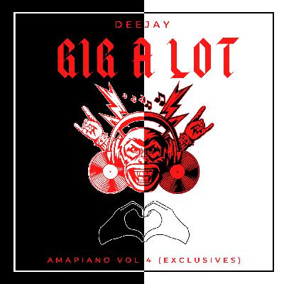 DJ Gigalot - Amapiano Vol 4 (Exclusives) DJ Gigalot - Amapiano Vol 4 (Exclusives)