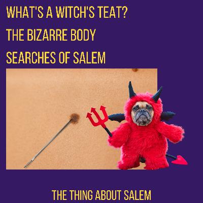 What's a Witch's Teat: The Bizarre Body Searches of Salem