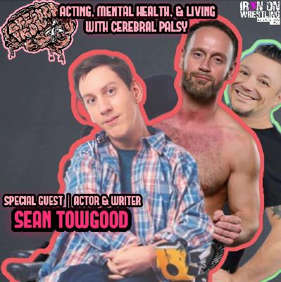 EP. 298- Actor Sean Towgood Talks Working With Chris Jericho, Mental Health Obstacles & Cerebral Palsy