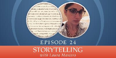 24: Storytelling, with Laura Masters 24: Storytelling, with Laura Masters