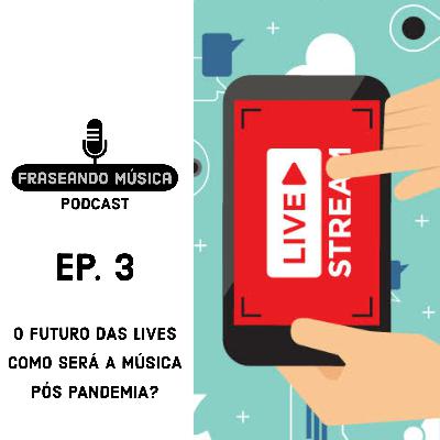 FUTURO DAS LIVES - COMO SERÁ A MÚSICA PÓS PANDEMIA? (EP. 03)