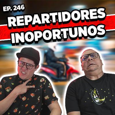 Episodio #246 / REPARTIDORES INOPORTUNOS