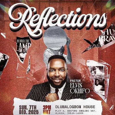 REFLECTIONS - PASTOR ELVIS OKHIFO REFLECTIONS - PASTOR ELVIS OKHIFO