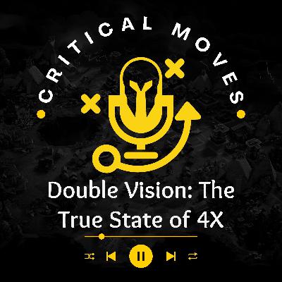 Double Vision: The True State of 4X (Ep.47)