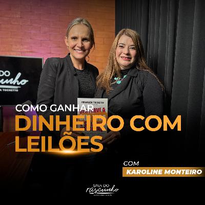 EP 89 | COMO GANHAR DINHEIRO COM LEILÕES - COM KAROLINE MONTEIRO