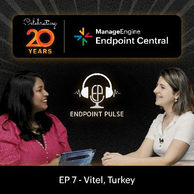 #43 | Celebrating 20 years of Endpoint Central with Gülşah Süne, Vitel Turkey | ManageEngine #43 | Celebrating 20 years of Endpoint Central with Gülşah Süne, Vitel Turkey | ManageEngine
