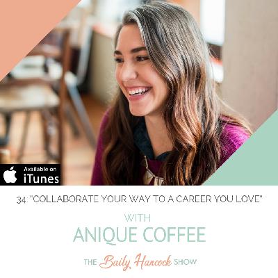 34: "Collaborate Your Way to a Career You Love" with Anique Coffee, Founder of The Collective Europe