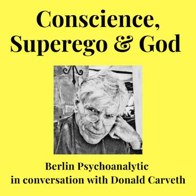 Conscience, Superego and God - Conversation with Dr. Donald Carveth