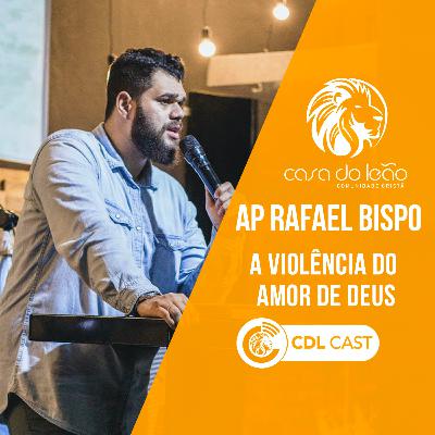 Ap Rafael Bispo - A VIOLÊNCIA DO AMOR DE DEUS