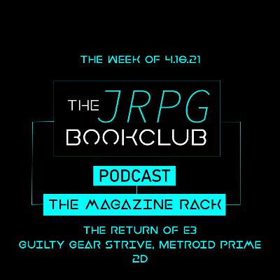 The Magazine Rack - Week of 4.6.21 - The return of E3, Metroid Prime 2d and Guilty Gear Strive (again!) The Magazine Rack - Week of 4.6.21 - The return of E3, Metroid Prime 2d and Guilty Gear Strive (again!)