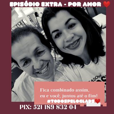 Episódio Extra - Por Amor ❤️ #TodospeloGlads PIX 521.189.832-04