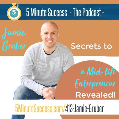 Jamie Gruber - Secrets of a Mid-Life Entrepreneur Revealed: 5 Minute Success