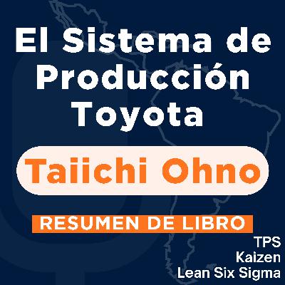 El Sistema de Producción Toyota - Más allá de la producción a gran escala (Resumen del Libro)