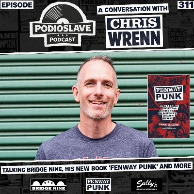 Ep 311: A Conversation with Chris Wrenn (Bridge Nine Records, Sully’s Brand, Fenway Punk)