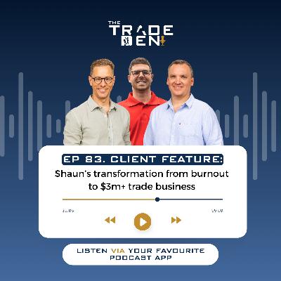 83. Shaun’s transformation from burnout to $3m+ trade business
