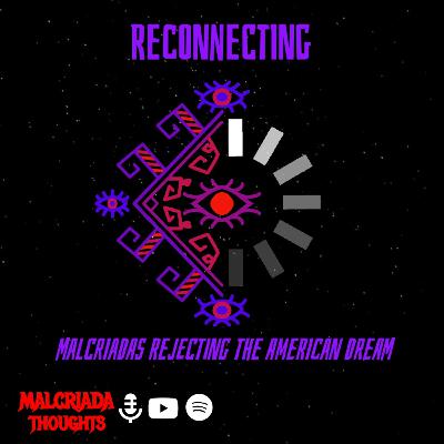 Reconnecting: Malcriadas Rejecting the American Dream Reconnecting: Malcriadas Rejecting the American Dream