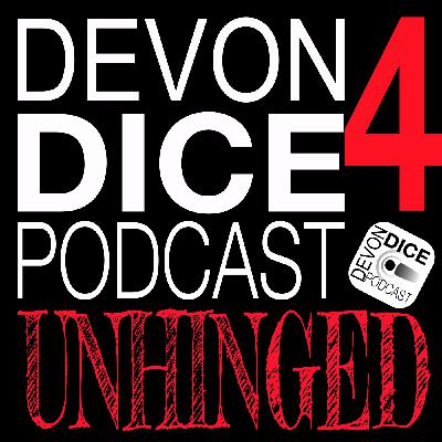 Devon Dice Unhinged 4. He’s back... Lewis is not dead!