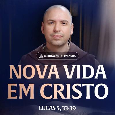 Nova vida em Cristo | (Lucas 5, 33-39) #2459