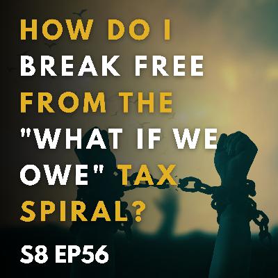 How Do I Break Free From The "What If We Owe" Tax Spiral?