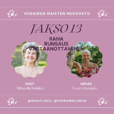 13. Raha, runsaus ja vastaanottaminen – vieraana Veera Korjala 13. Raha, runsaus ja vastaanottaminen – vieraana Veera Korjala