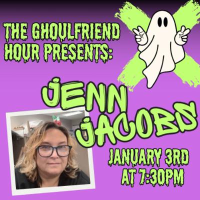 The Ghoulfriend Hour & Jenn Jacobs: Paranormal Investigator and Cryptid Connoisseur
