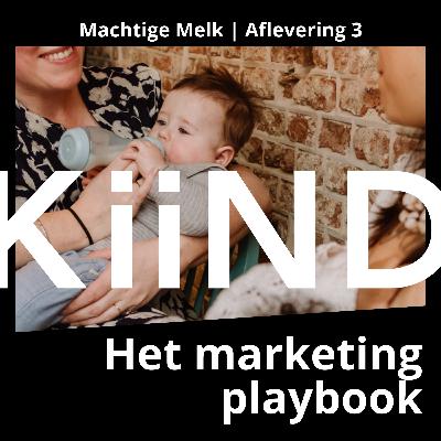 3) Het marketing playbook | Machtige Melk, een Kiind podcastserie