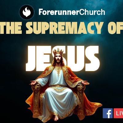 The Supremacy of Jesus The Supremacy of Jesus