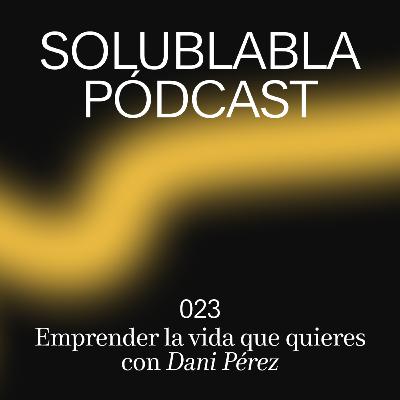 Emprender la vida que quieres, con Dani Pérez